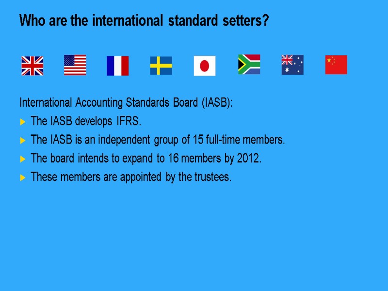 Who are the international standard setters? International Accounting Standards Board (IASB): The IASB develops